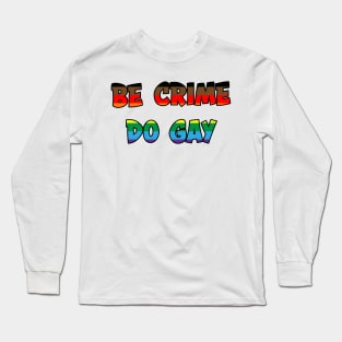 Be Crime Do Gay: QPoC Long Sleeve T-Shirt